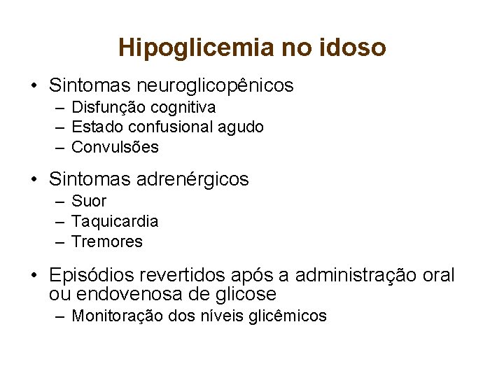 Hipoglicemia no idoso • Sintomas neuroglicopênicos – Disfunção cognitiva – Estado confusional agudo –