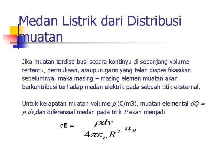 Medan Listrik dari Distribusi muatan Jika muatan terdistribusi secara kontinyu di sepanjang volume tertentu, Medan Listrik dari Distribusi muatan Jika muatan terdistribusi secara kontinyu di sepanjang volume tertentu,