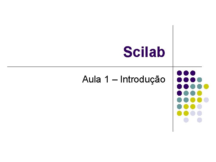 Scilab Aula 1 – Introdução 