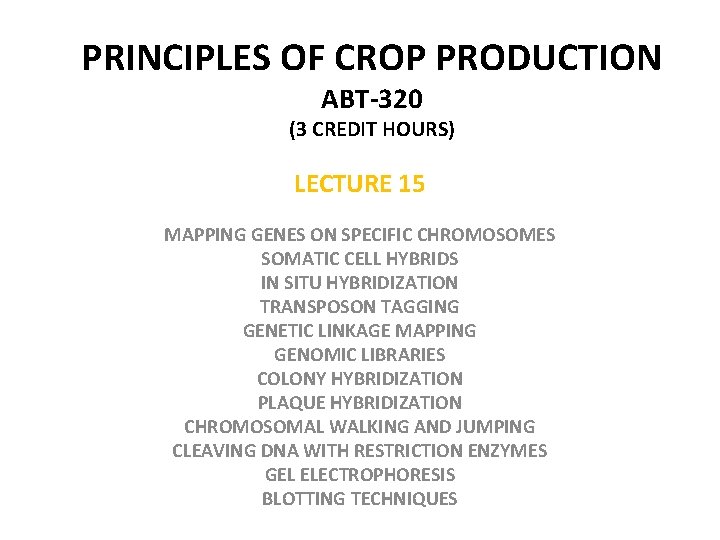 PRINCIPLES OF CROP PRODUCTION ABT-320 (3 CREDIT HOURS) LECTURE 15 MAPPING GENES ON SPECIFIC