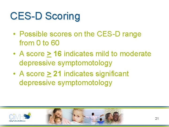 CES-D Scoring • Possible scores on the CES-D range from 0 to 60 • CES-D Scoring • Possible scores on the CES-D range from 0 to 60 •