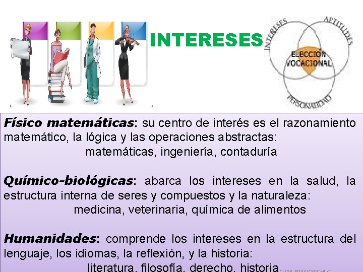 INTERESES Físico matemáticas: su centro de interés es el razonamiento matemático, la lógica y