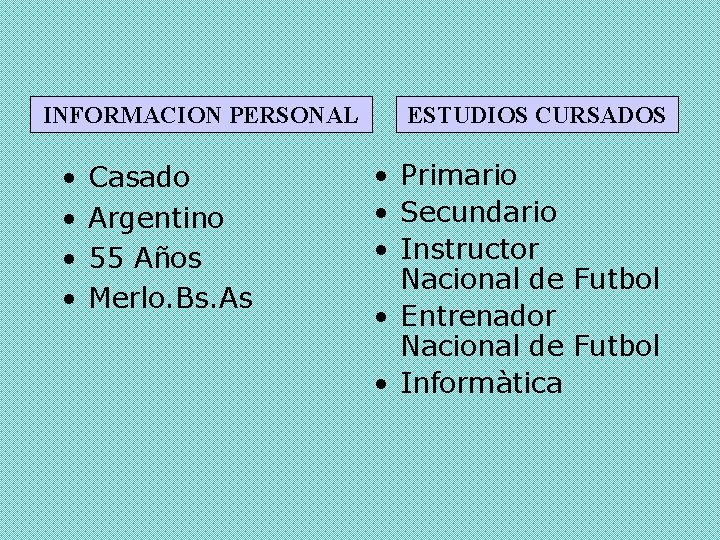 INFORMACION PERSONAL • • Casado Argentino 55 Años Merlo. Bs. As ESTUDIOS CURSADOS •