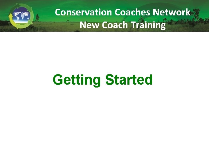 Conservation Coaches Network New Coach Training Getting Started 