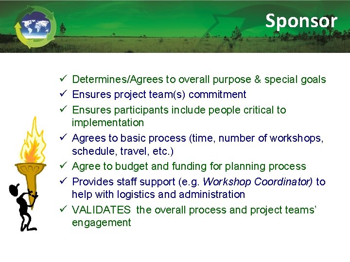 Sponsor ü Determines/Agrees to overall purpose & special goals ü Ensures project team(s) commitment