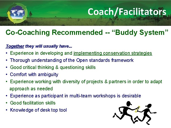 Coach/Facilitators Co-Coaching Recommended -- “Buddy System” Together they will usually have. . . •