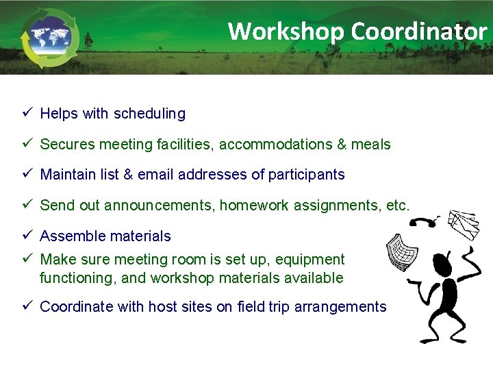 Workshop Coordinator ü Helps with scheduling ü Secures meeting facilities, accommodations & meals ü