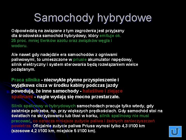 Samochody hybrydowe Odpowiedzią na związane z tym zagrożenia jest przyjazny dla środowiska samochód hybrydowy,