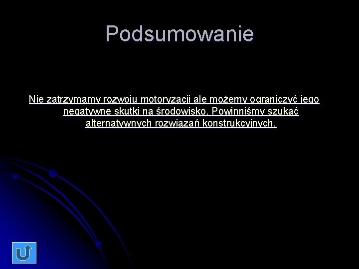 Podsumowanie Nie zatrzymamy rozwoju motoryzacji ale możemy ograniczyć jego negatywne skutki na środowisko. Powinniśmy