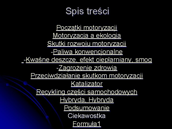 Spis treści Początki motoryzacji Motoryzacja a ekologia Skutki rozwoju motoryzacji -Paliwa konwencjonalne -Kwaśne deszcze,