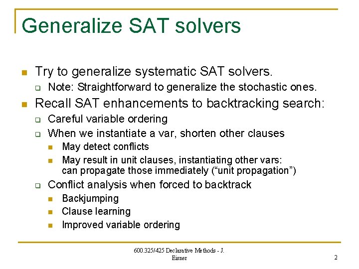 Generalize SAT solvers n Try to generalize systematic SAT solvers. q n Note: Straightforward