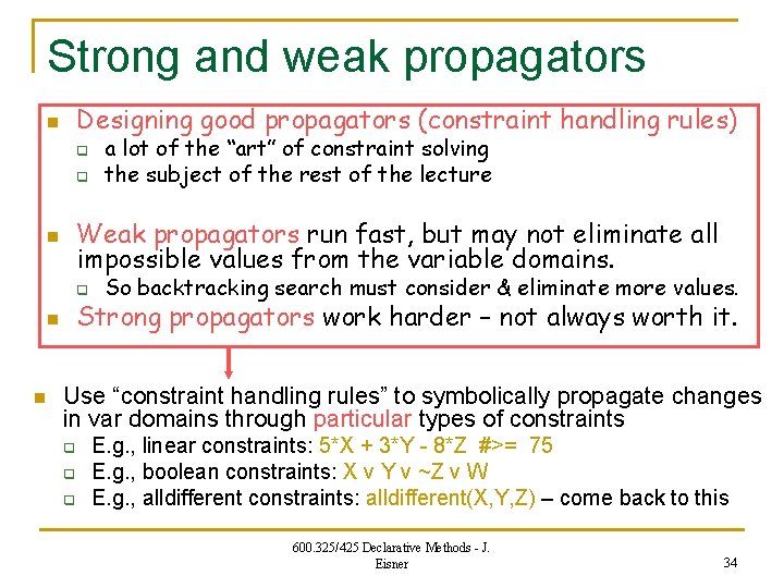 Strong and weak propagators Designing good propagators (constraint handling rules) n q q Weak