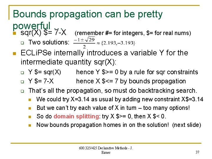 Bounds propagation can be pretty powerful … n sqr(X) $= 7 -X q n