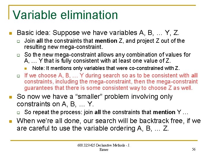 Variable elimination n Basic idea: Suppose we have variables A, B, … Y, Z.