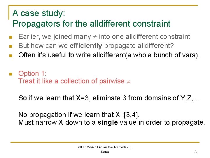 A case study: Propagators for the alldifferent constraint n n Earlier, we joined many