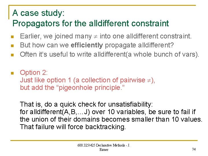 A case study: Propagators for the alldifferent constraint n n Earlier, we joined many