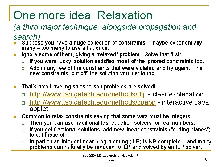 One more idea: Relaxation (a third major technique, alongside propagation and search) n n