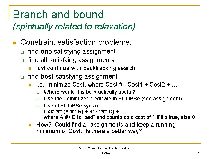 Branch and bound (spiritually related to relaxation) n Constraint satisfaction problems: q q find