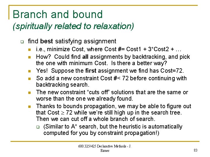 Branch and bound (spiritually related to relaxation) q find best satisfying assignment n n