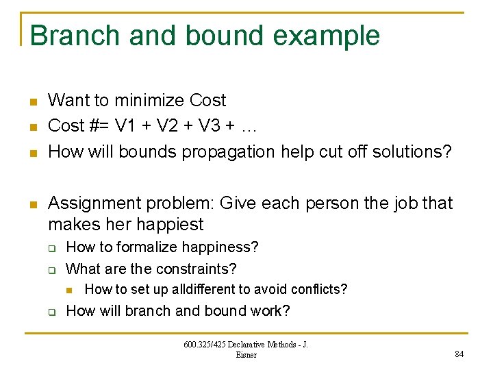 Branch and bound example n n Want to minimize Cost #= V 1 +
