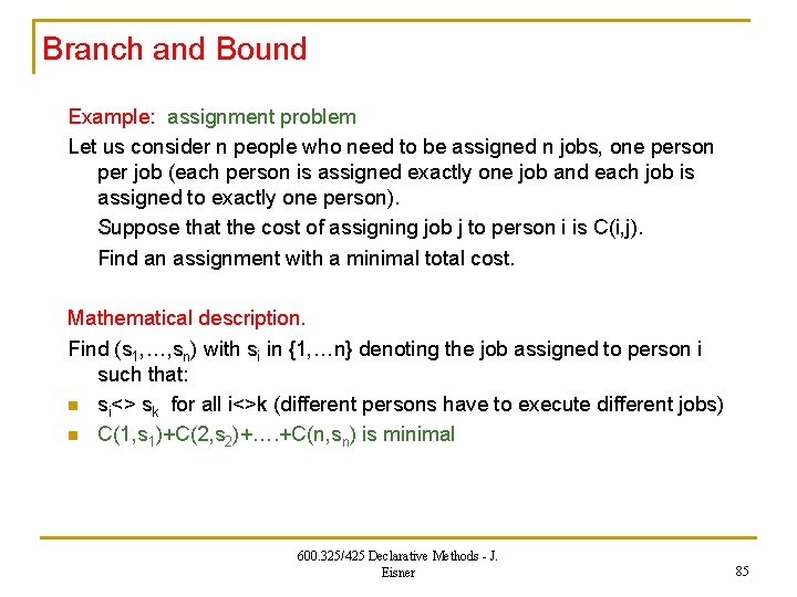 Branch and Bound Example: assignment problem Let us consider n people who need to