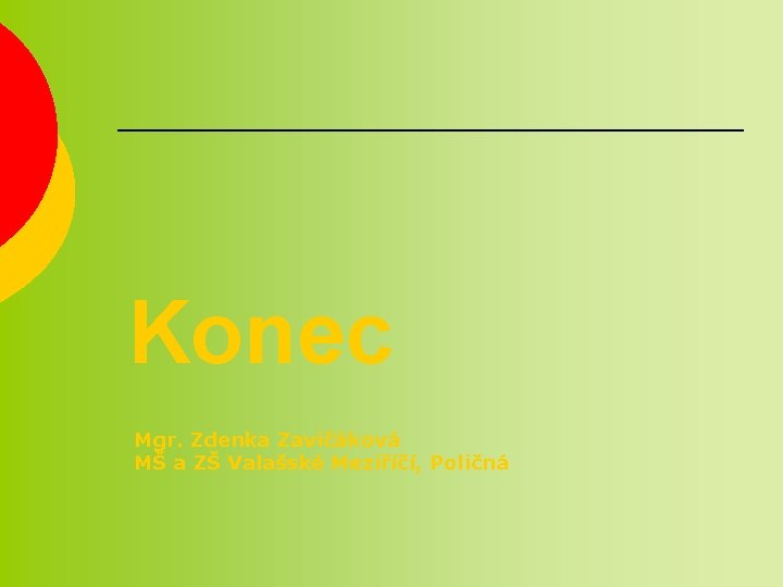 Konec Mgr. Zdenka Zavičáková MŠ a ZŠ Valašské Meziříčí, Poličná 