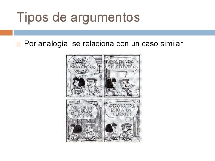 Tipos de argumentos Por analogía: se relaciona con un caso similar Tipos de argumentos Por analogía: se relaciona con un caso similar