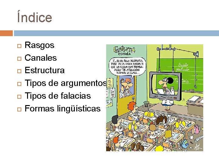 Índice Rasgos Canales Estructura Tipos de argumentos Tipos de falacias Formas lingüísticas Índice Rasgos Canales Estructura Tipos de argumentos Tipos de falacias Formas lingüísticas