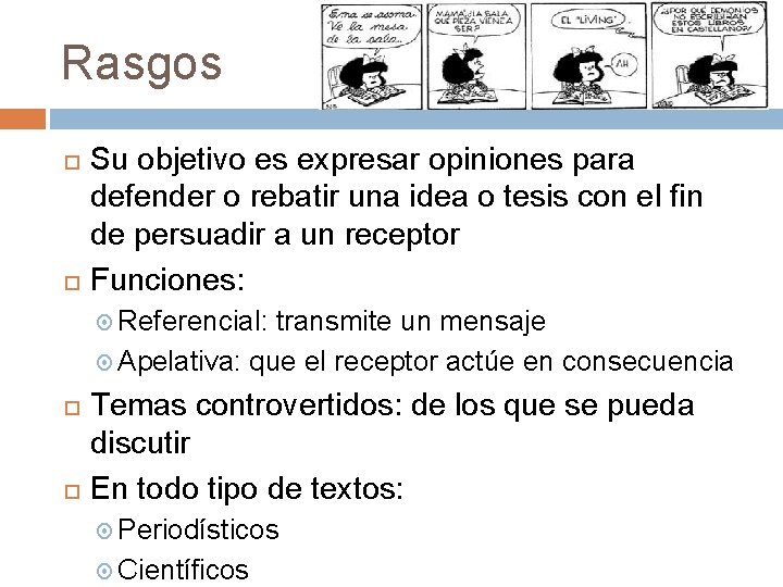 Rasgos Su objetivo es expresar opiniones para defender o rebatir una idea o tesis Rasgos Su objetivo es expresar opiniones para defender o rebatir una idea o tesis