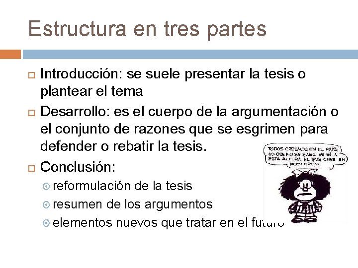 Estructura en tres partes Introducción: se suele presentar la tesis o plantear el tema Estructura en tres partes Introducción: se suele presentar la tesis o plantear el tema
