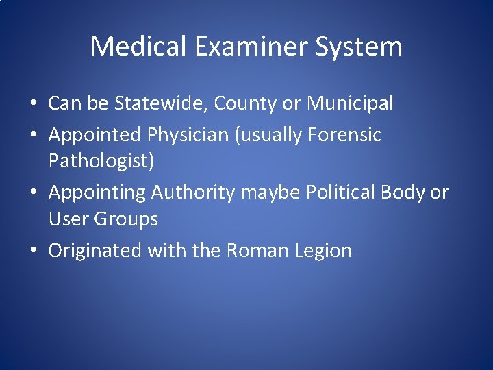 Medical Examiner System • Can be Statewide, County or Municipal • Appointed Physician (usually