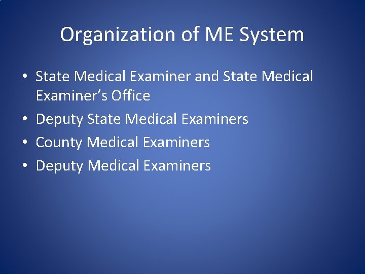 Organization of ME System • State Medical Examiner and State Medical Examiner’s Office •