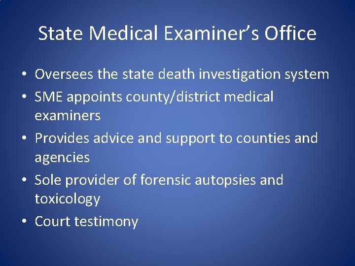 State Medical Examiner’s Office • Oversees the state death investigation system • SME appoints State Medical Examiner’s Office • Oversees the state death investigation system • SME appoints
