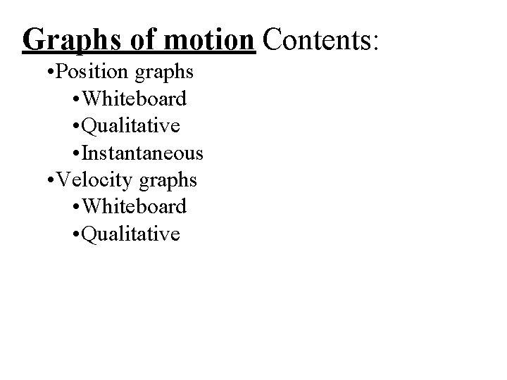 Graphs of motion Contents: • Position graphs • Whiteboard • Qualitative • Instantaneous •