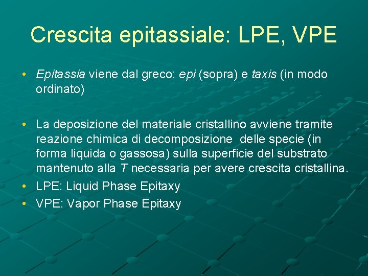 Crescita epitassiale: LPE, VPE • Epitassia viene dal greco: epi (sopra) e taxis (in