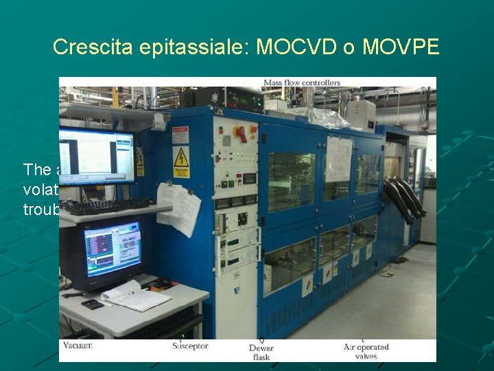 Crescita epitassiale: MOCVD o MOVPE The advantages of using metalorganics are that they are