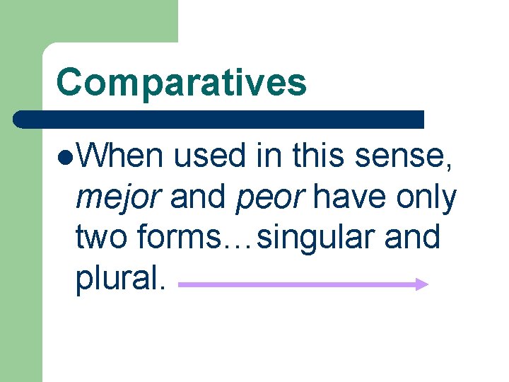 Comparatives l. When used in this sense, mejor and peor have only two forms…singular
