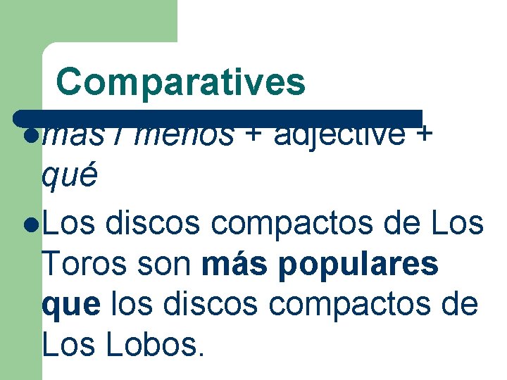 Comparatives lmas / menos + adjective + qué l. Los discos compactos de Los
