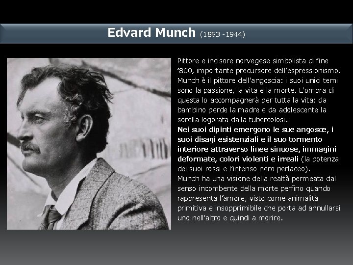 Edvard Munch (1863 -1944) Pittore e incisore norvegese simbolista di fine ‘ 800, importante