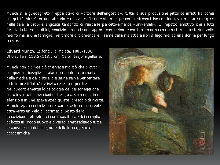 Munch si è guadagnato l' appellativo di «pittore dell'angoscia» ; tutta la sua produzione