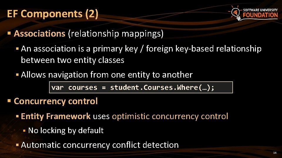 EF Components (2) § Associations (relationship mappings) § An association is a primary key