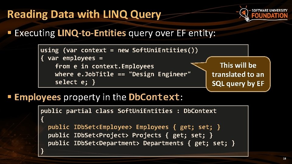 Reading Data with LINQ Query § Executing LINQ-to-Entities query over EF entity: using (var