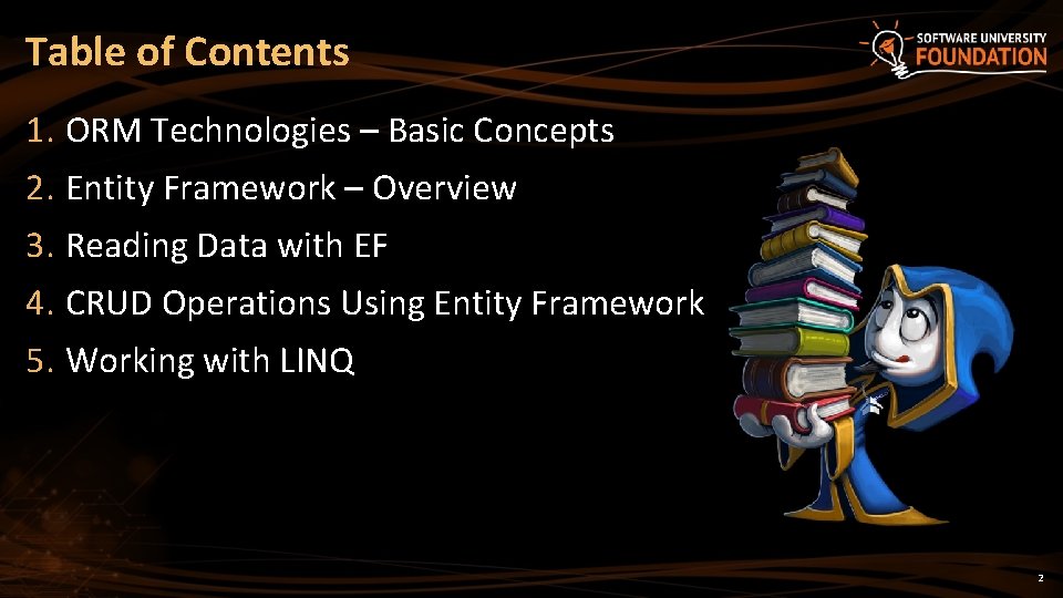 Table of Contents 1. ORM Technologies – Basic Concepts 2. Entity Framework – Overview