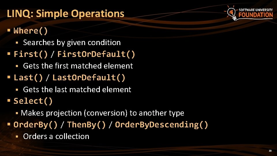 LINQ: Simple Operations § Where() § Searches by given condition § First() / First.