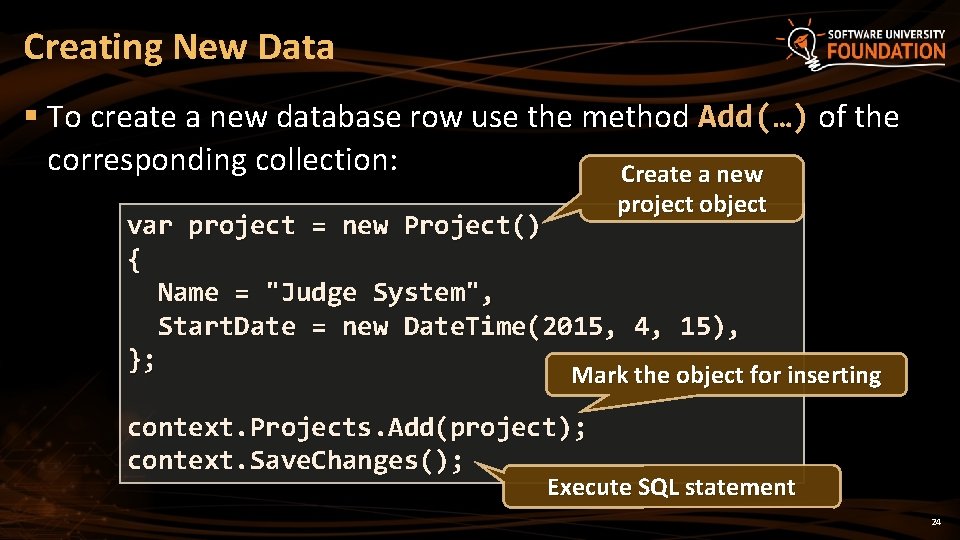 Creating New Data § To create a new database row use the method Add(…)