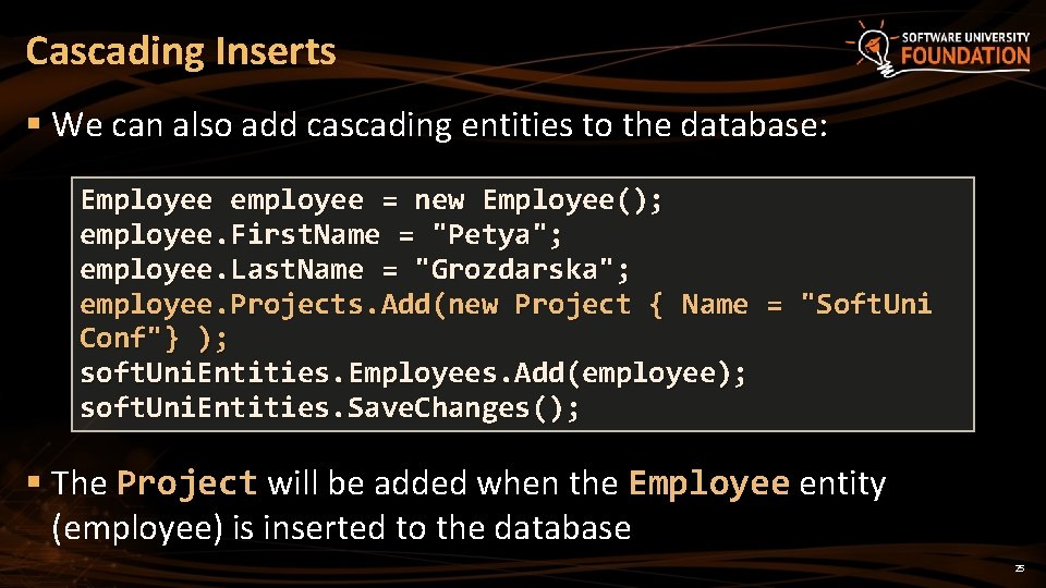 Cascading Inserts § We can also add cascading entities to the database: Employee employee