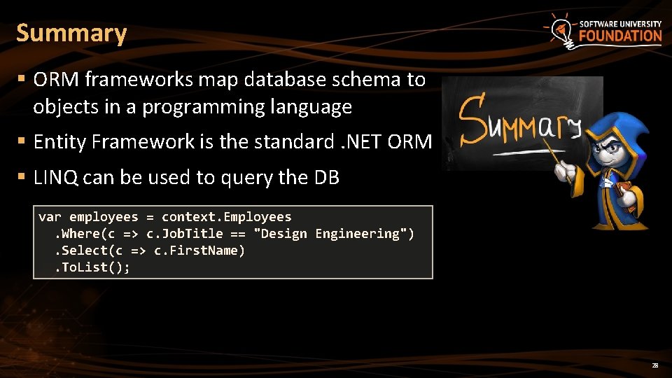 Summary § ORM frameworks map database schema to objects in a programming language §