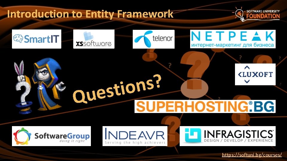 Introduction to Entity Framework ? s n stio e u Q ? ? ?