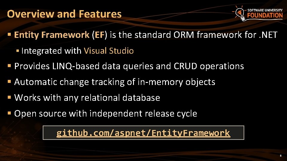 Overview and Features § Entity Framework (EF) is the standard ORM framework for. NET