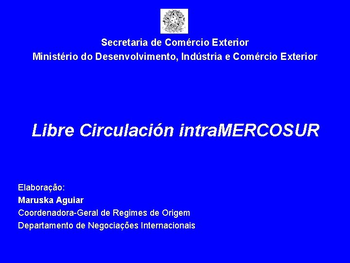 Secretaria de Comércio Exterior Ministério do Desenvolvimento, Indústria e Comércio Exterior Libre Circulación intra.